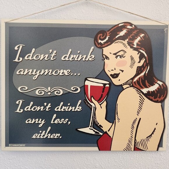 Metal Wine Signs says "I Don't Drink Anymore  I Don't Drink Any "  16" x 12 1/2 - Picture 2 of 4